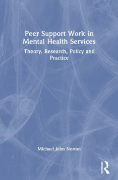 Peer Support Work in Mental Health Services Theory, Research, Policy and Practice