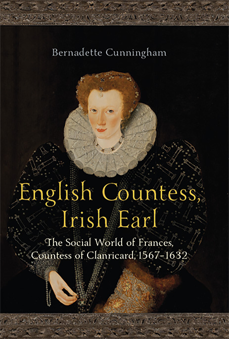 English Countess, Irish Earl: The Social World of Frances, Countess of Clanricard, 1567–1632